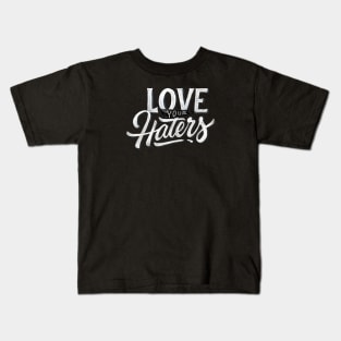 Love Your Haters Kids T-Shirt